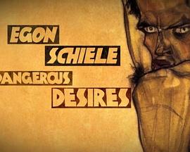 Egon Schiele: Dangerous Desire